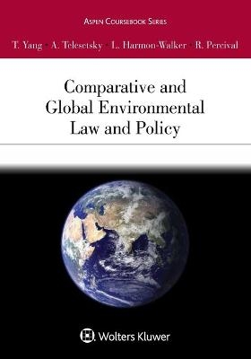 Comparative and Global Environmental Law and Policy - Tseming Yang, Anastasia Telesetsky, Lin Harmon-Walker, Robert V Percival