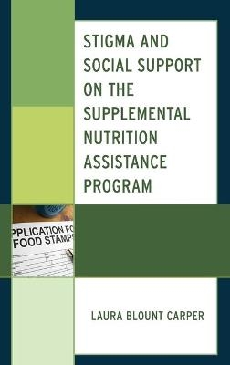 Stigma and Social Support on the Supplemental Nutrition Assistance Program - Laura Blount Carper