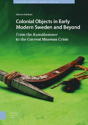 Colonial Objects in Early Modern Sweden and Beyond - Mårten Snickare