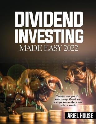 Dividend Investing Made Easy 2022 -  Ariel House