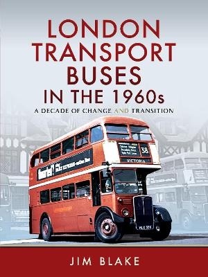London Transport Buses in the 1960s - Jim Blake