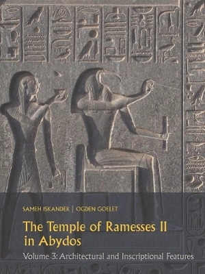 The Temple of Ramesses II in Abydos Volume 3 - Sameh Iskander, Ogden Goelet