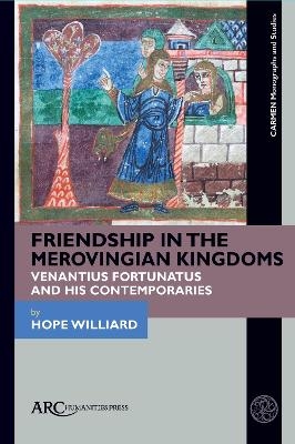 Friendship in the Merovingian Kingdoms - Hope Williard