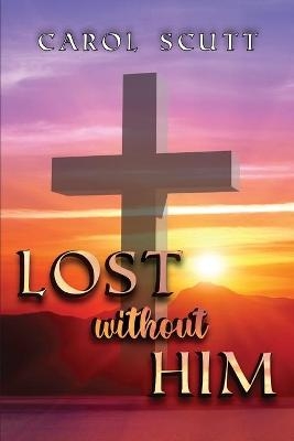 Lost Without Him - Carol Scutt