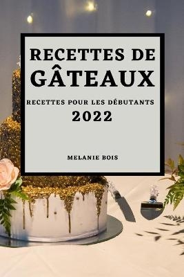 Recettes de Gâteaux 2022 - Melanie Bois