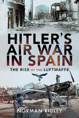 Hitler's Air War in Spain - Norman Ridley