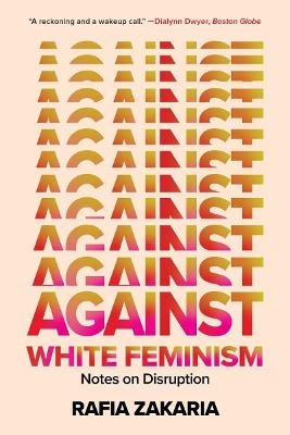 Against White Feminism - Rafia Zakaria