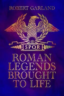 Roman Legends Brought to Life - Robert Garland