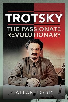 Trotsky, The Passionate Revolutionary - Allan Todd