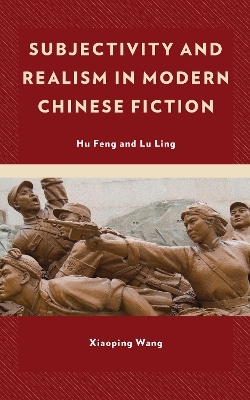 Subjectivity and Realism in Modern Chinese Fiction - Xiaoping Wang