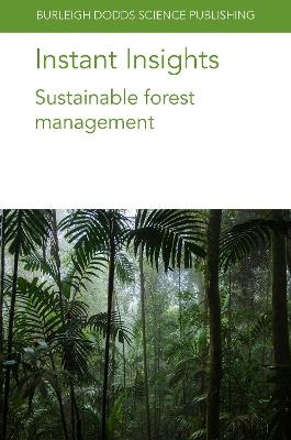 Instant Insights: Sustainable Forest Management - Prof Francis E. Putz, Dr Ian D. Thompson, Prof. Philip J. Burton, Dr James Sandom, Dr Paolo Omar Cerutti