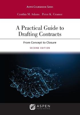 Practical Guide to Drafting Contracts - Cynthia M Adams, Peter K Cramer