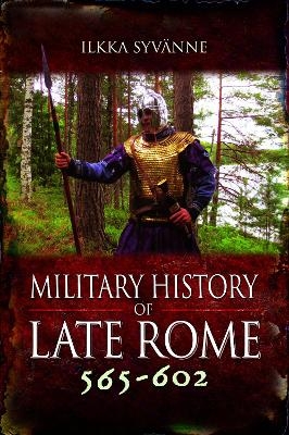 Military History of Late Rome 565–602 - Ilkka Syvänne