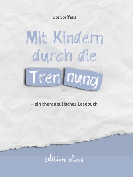 Mit Kindern durch die Trennung – ein therapeutisches Lesebuch - Ute Steffens