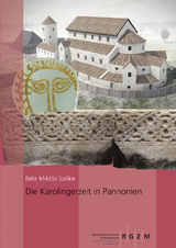 Die Karolingerzeit in Pannonien - Béla Miklós Szöke