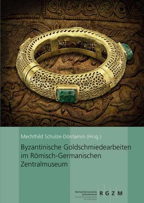 Byzantinische Goldschmiedearbeiten im Römisch-Germanischen Zentralmuseum - Mechthild Schulze-Dörlamm