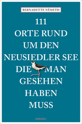 111 Orte rund um den Neusiedler See, die man gesehen haben muss - Németh, Bernadette