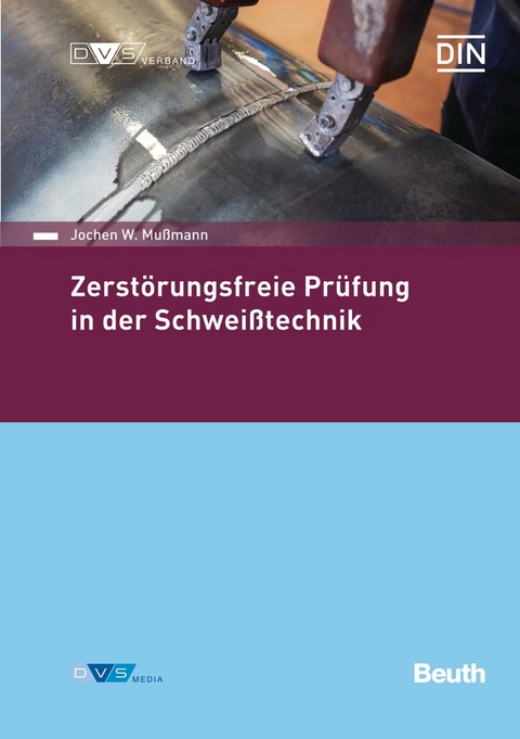 Zerstörungsfreie Prüfung in der Schweißtechnik - Buch mit E-Book - Jochen W. Mußmann