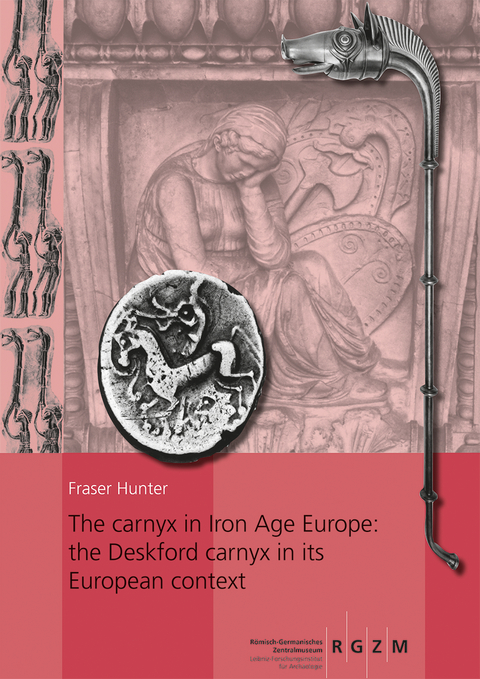 The carnyx in Iron Age Europe: the Deskford carnyx in its European context - Fraser Hunter