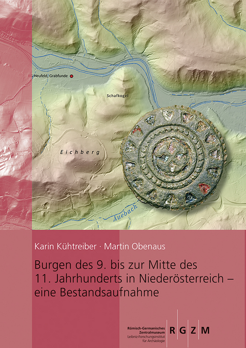 Burgen des 9. bis zur Mitte des 11. Jahrhunderts in Niederösterreich - eine Bestandsaufnahme - Karin Kühtreiber, Martin Obenaus