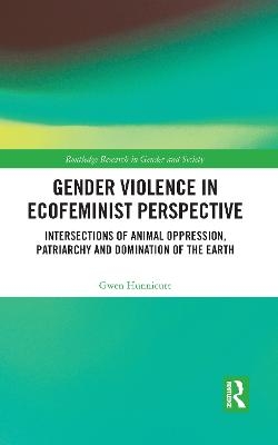 Gender Violence in Ecofeminist Perspective - Gwen Hunnicutt