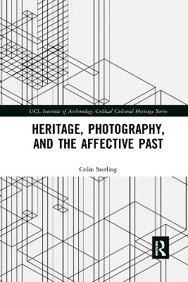 Heritage, Photography, and the Affective Past - Colin Sterling