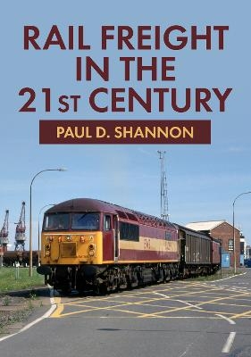 Rail Freight in the 21st Century - Paul D. Shannon