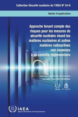 Risk Informed Approach for Nuclear Security Measures for Nuclear and Other Radioactive Material out of Regulatory Control (French Edition) -  International Atomic Energy Agency