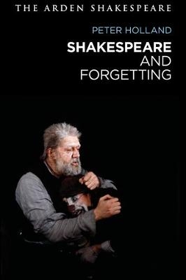 Shakespeare and Forgetting - Peter Holland