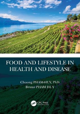 Food and Lifestyle in Health and Disease - Chuong Pham-Huy, Bruno Pham Huy