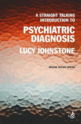 A Straight Talking Introduction to Psychiatric Diagnosis (second edition) - Lucy Johnstone