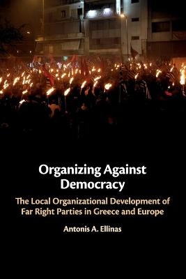 Organizing Against Democracy - Antonis A. Ellinas