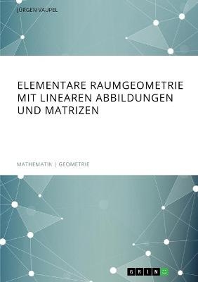 Elementare Raumgeometrie mit linearen Abbildungen und Matrizen - JÃ¼rgen Vaupel