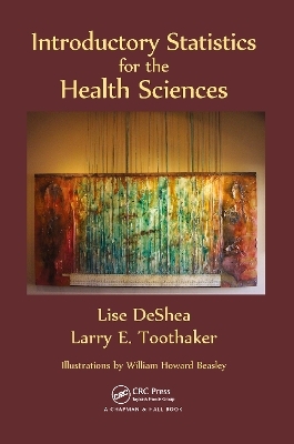 Introductory Statistics for the Health Sciences - Lise DeShea, Larry E. Toothaker