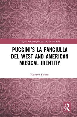 Puccini’s La fanciulla del West and American Musical Identity - Kathryn Fenton
