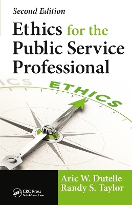 Ethics for the Public Service Professional - Aric W. Dutelle, Randy S. Taylor