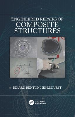 Engineered Repairs of Composite Structures - Rikard Benton Heslehurst