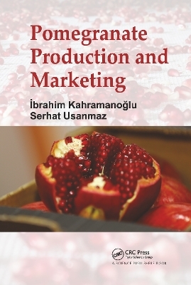 Pomegranate Production and Marketing - Ibrahim Kahramanoglu, Serhat Usanmaz