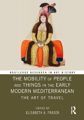 The Mobility of People and Things in the Early Modern Mediterranean - 