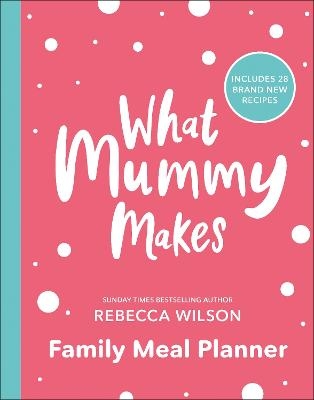 What Mummy Makes Family Meal Planner - Rebecca Wilson