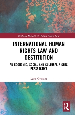 International Human Rights Law and Destitution - Luke Graham
