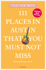 111 Places in Austin That You Must Not Miss - Roslin, Kelsey; Yeager, Nick