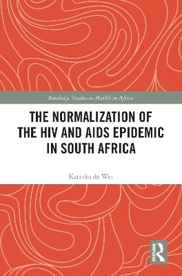 The Normalization of the HIV and AIDS Epidemic in South Africa - Katinka de Wet