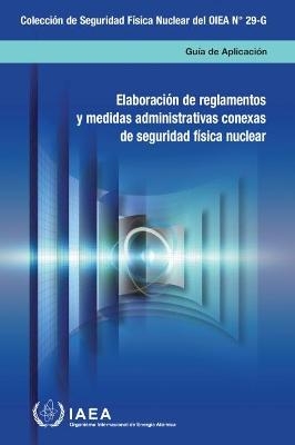 Developing Regulations and Associated Administrative Measures for Nuclear Security (Spanish Edition) -  International Atomic Energy Agency