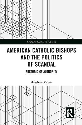 American Catholic Bishops and the Politics of Scandal - Meaghan O'Keefe