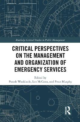 Critical Perspectives on the Management and Organization of Emergency Services - Paresh Wankhade, Leo McCann, Peter Murphy