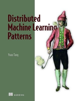 Distributed Machine Learning Patterns - Yuan Tang