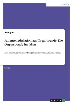 Patientenedukation zur Organspende. Die Organspende im Islam -  Anonymous