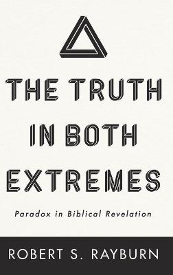 The Truth in Both Extremes - Robert S Rayburn