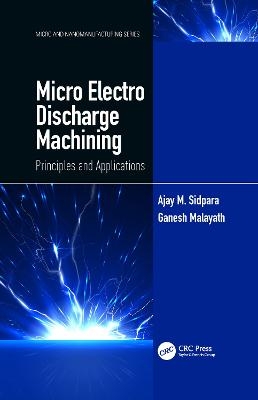 Micro Electro Discharge Machining - Ajay M. Sidpara, Ganesh Malayath